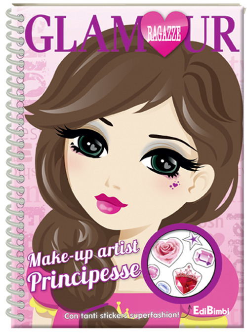 Make-up artist principesse. Ragazze glamour. Ediz. a spirale. Con Adesivi