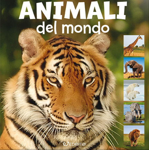 Animali del mondo. Animal photo. Ediz. a colori
