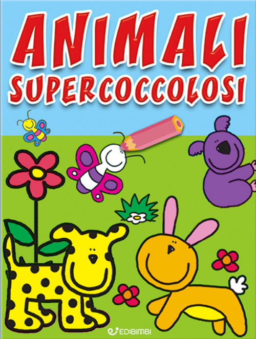 Animali supercoccolosi. Colorissimi. Ediz. illustrata