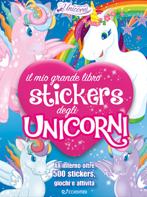 Il mio grande libro stickers degli unicorni. Il regno degli unicorni. Con adesivi. Ediz. illustrata