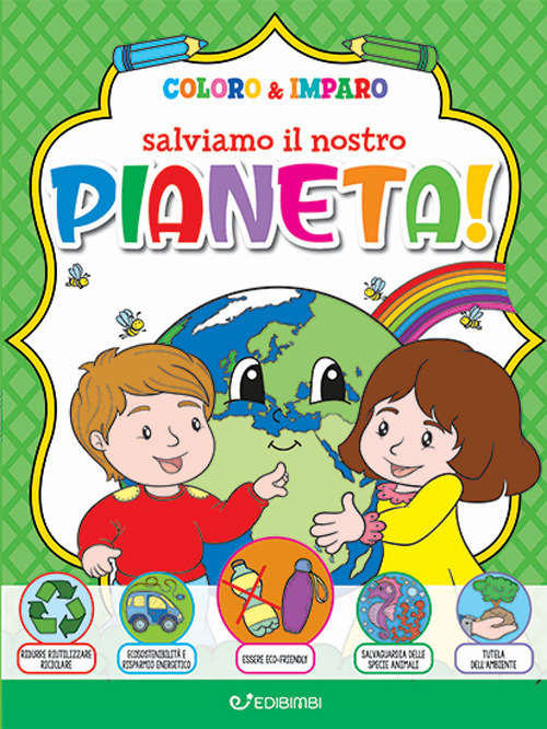 Salviamo il nostro pianeta! Coloro & imparo. Ediz. illustrata