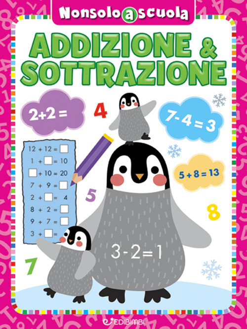 Addizione & sottrazione. Non solo a scuola. Ediz. a colori