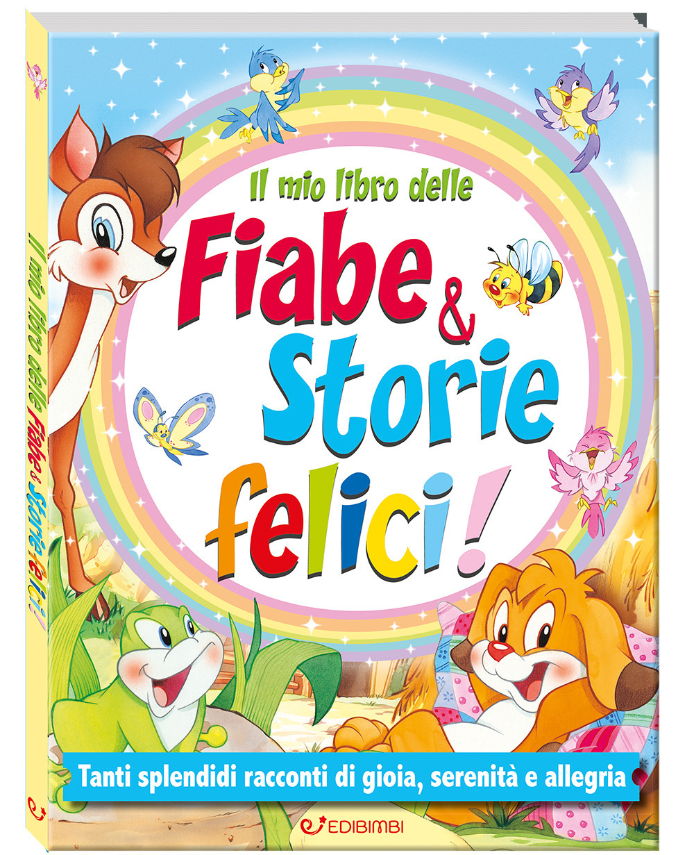 Il mio libro delle fiabe & storie felici. Fiabe serene. Ediz. a colori
