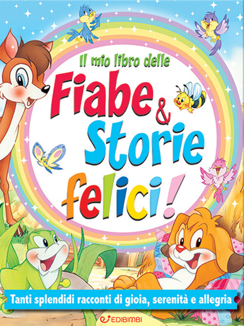 Il mio libro delle fiabe & storie felici. Fiabe serene. Ediz. illustrata