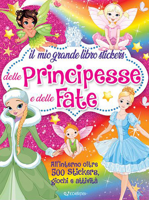 Il mio grande libro stickers delle principesse e delle fate. Ediz. illustrata