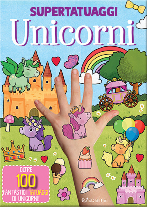 Unicorni. Super tatuaggi. Ediz. a colori