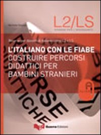 L'italiano con le fiabe. Costruire percorsi didattici per bambini stranieri