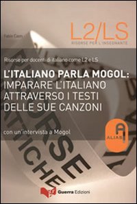 L'italiano parla Mogol. Imparare l'italiano attraverso i testi delle sue canzoni. Con un'intervista a Mogol