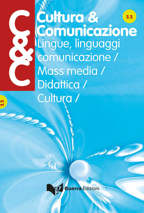 Cultura & comunicazione. Lingue, linguaggi, comunicazione, mass media, didattica, cultura (2017). Vol. 11