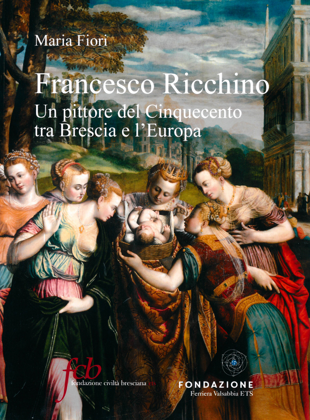 Francesco Ricchino. Un pittore del Cinquecento tra Brescia e l'Europa. Ediz. a colori