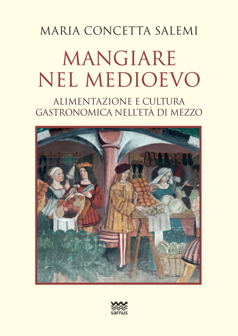 Mangiare nel Medioevo. Alimentazione e cultura gastronomica nell'età di mezzo