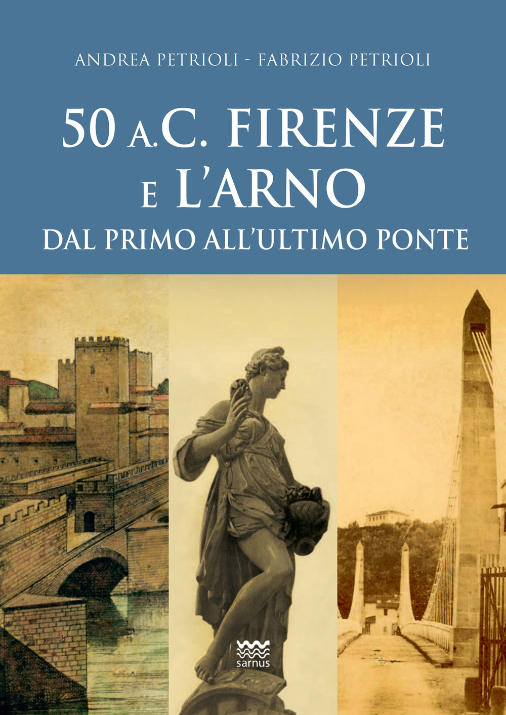 50 a.C. Firenze e l'Arno. Dal primo all'ultimo ponte