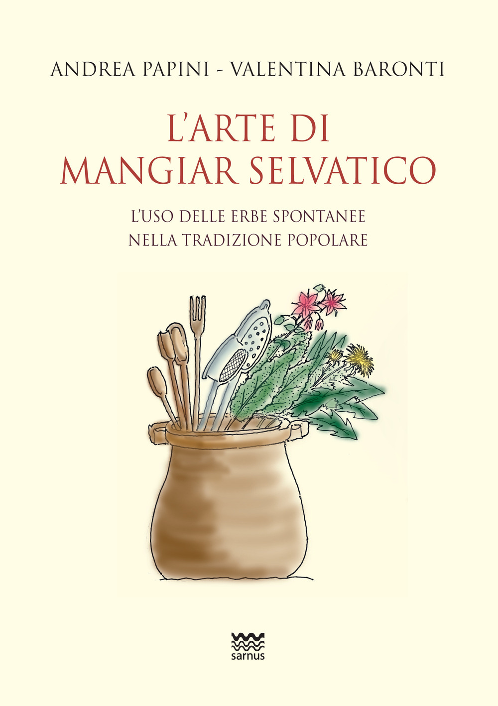 L'arte di mangiar selvatico. L'uso delle erbe spontanee nella tradizione popolare