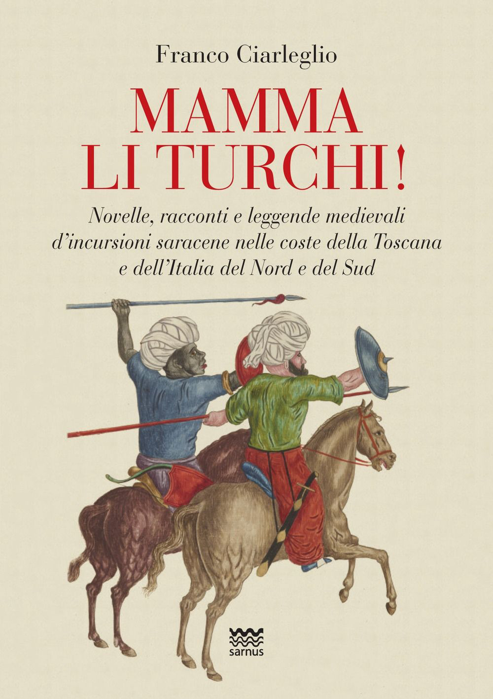 Mamma li turchi! Novelle, racconti e leggende medievali d'incursioni saracene nelle coste della Toscana e dell'Italia del Nord e del Sud