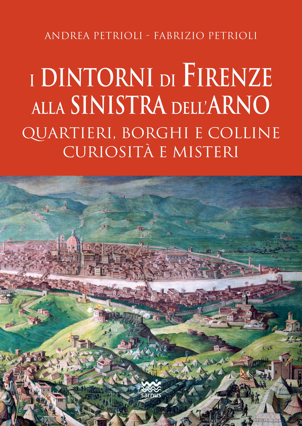 I dintorni di Firenze alla sinistra dell'Arno. Quartieri, borghi e colline curiosità e misteri