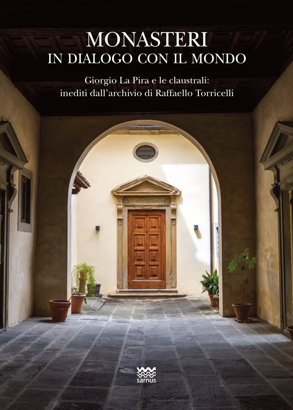 Monasteri in dialogo con il mondo. Giorgio La Pira e le claustrali: inediti dall'archivio di Raffaello Torricelli. Con carta topografica