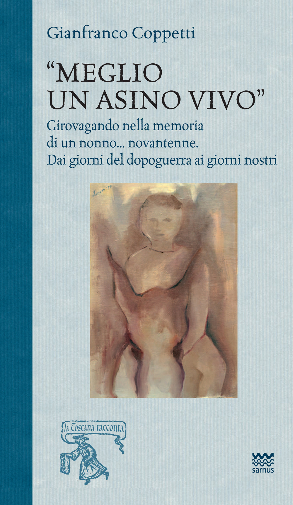 Meglio un asino vivo. Girovagando nella memoria di un nonno...novantenne. Dai giorni del dopoguerra ai giorni nostri