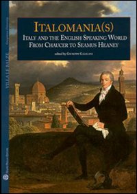 Italomania (s). Italy and the english speaking world from Chaucer to Seamus Heaney
