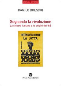 Sognando la rivoluzione. La Sinistra italiana e le origini del '68