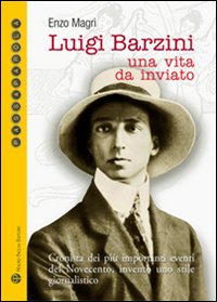 Luigi Barzini. Una vita da inviato