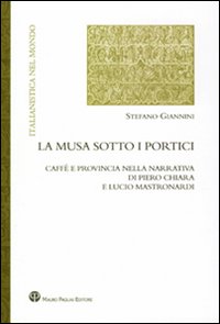 La musa sotto i portici. Caffè e provincia nella narrativa di Piero Chiara e Lucio Mastronardi