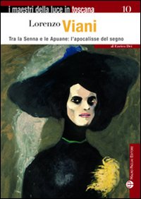 Lorenzo Viani. Tra la Senna e le Apuane: l'apocalisse del segno. Ediz. illustrata