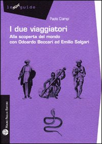 I due viaggiatori. Alla scoperta del mondo con Odoardo Beccari ed Emilio Salgari