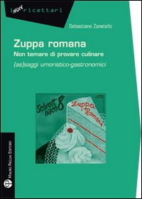 Zuppa romana non temare di provare culinare. (As)saggi umoristico-gastronomici