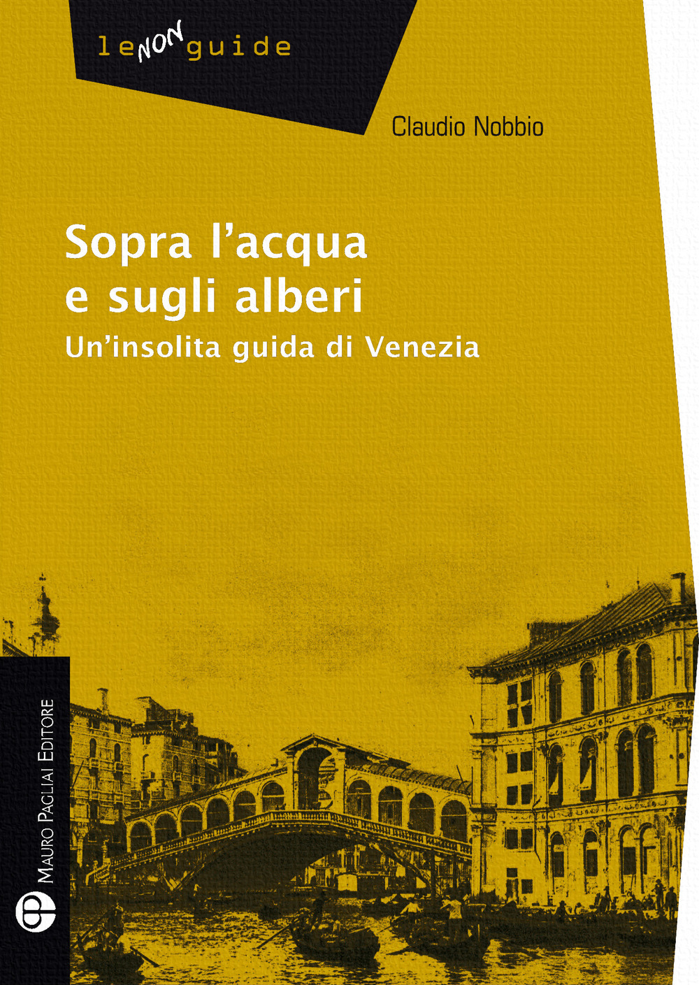 Sopra l'acqua e sugli alberi. Un'insolita guida di Venezia