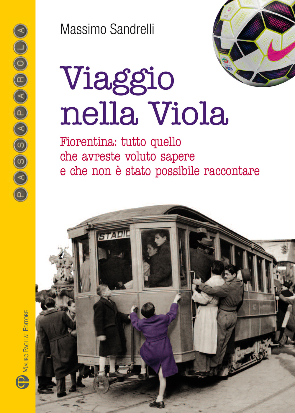 Viaggio nella viola. Fiorentina: tutto quello che avreste voluto sapere e che non è stato possibile raccontare