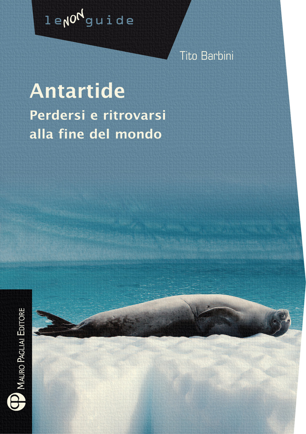 Antartide. Perdersi e ritrovarsi alla fine del mondo