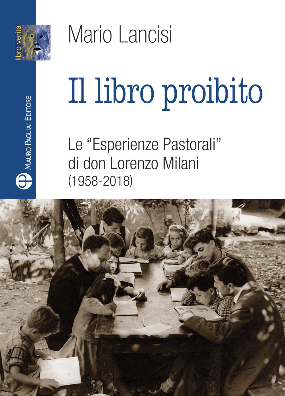 Il libro proibito. Le «Esperienze pastorali» di don Lorenzo Milani (1958-2018)