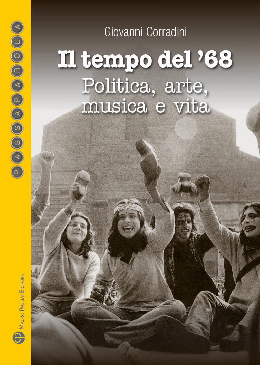 Il tempo del '68. Politica, arte, musica e vita. Quali proposte per un nuovo '68?