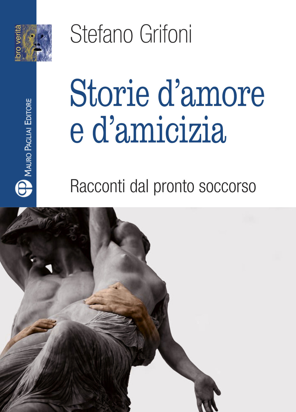 Storie d'amore e d'amicizia. Racconti dal pronto soccorso