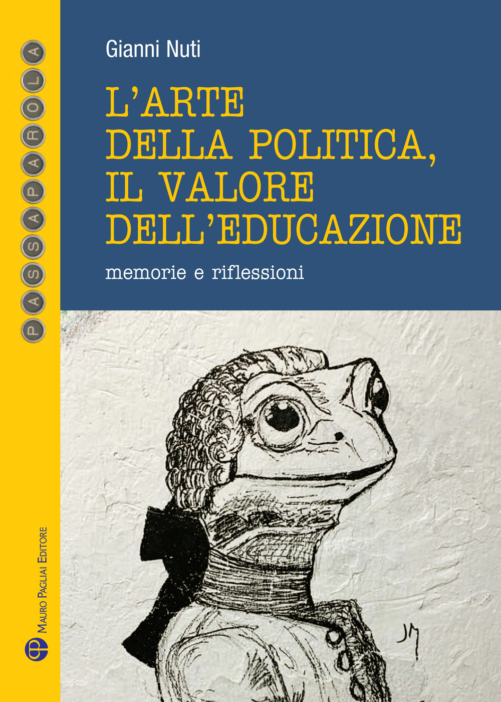 L'arte della politica, il valore dell'educazione. Memorie e riflessioni