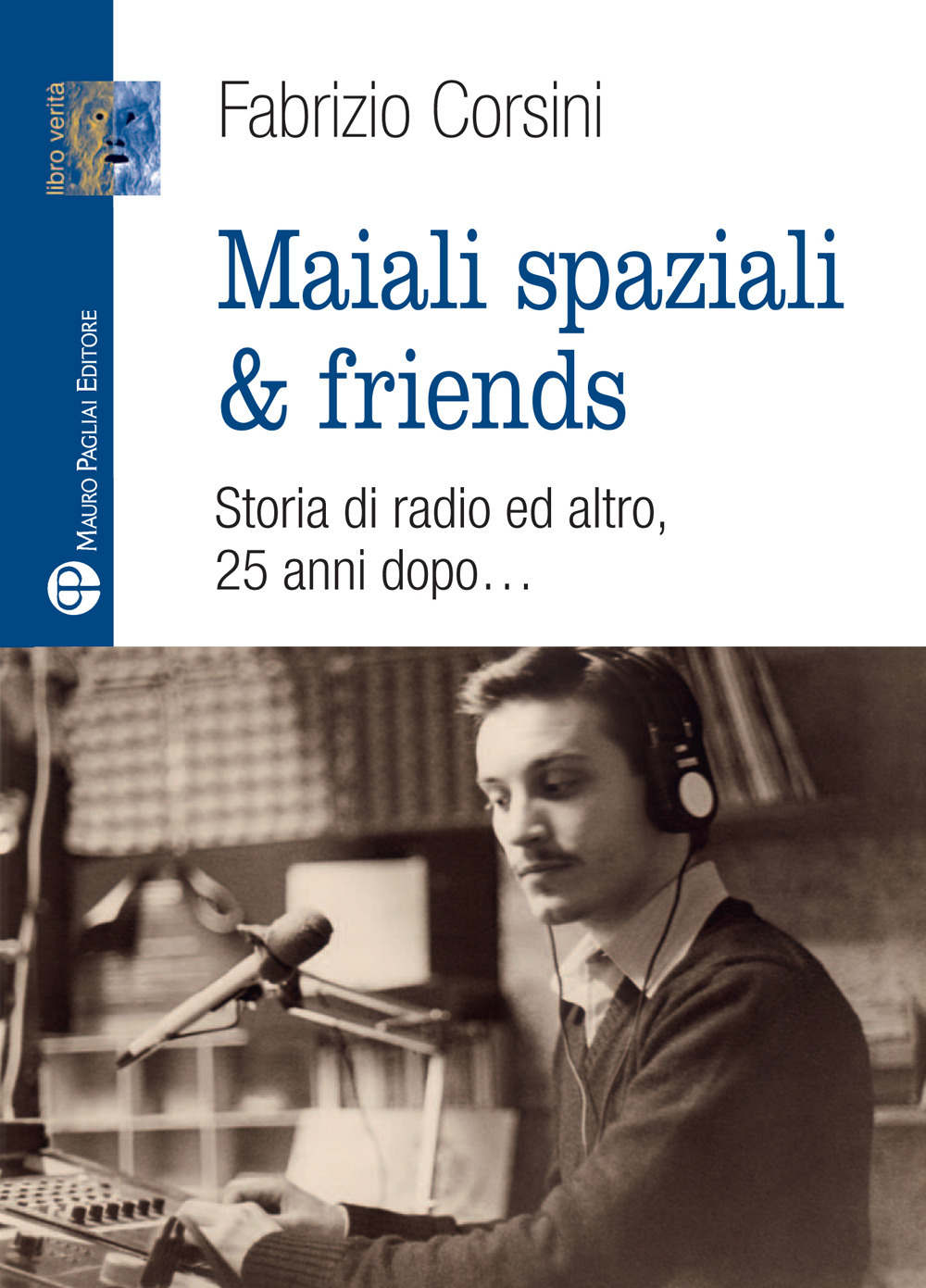 Maiali spaziali & friends. Una storia di radio ed altro, 25 anni dopo...