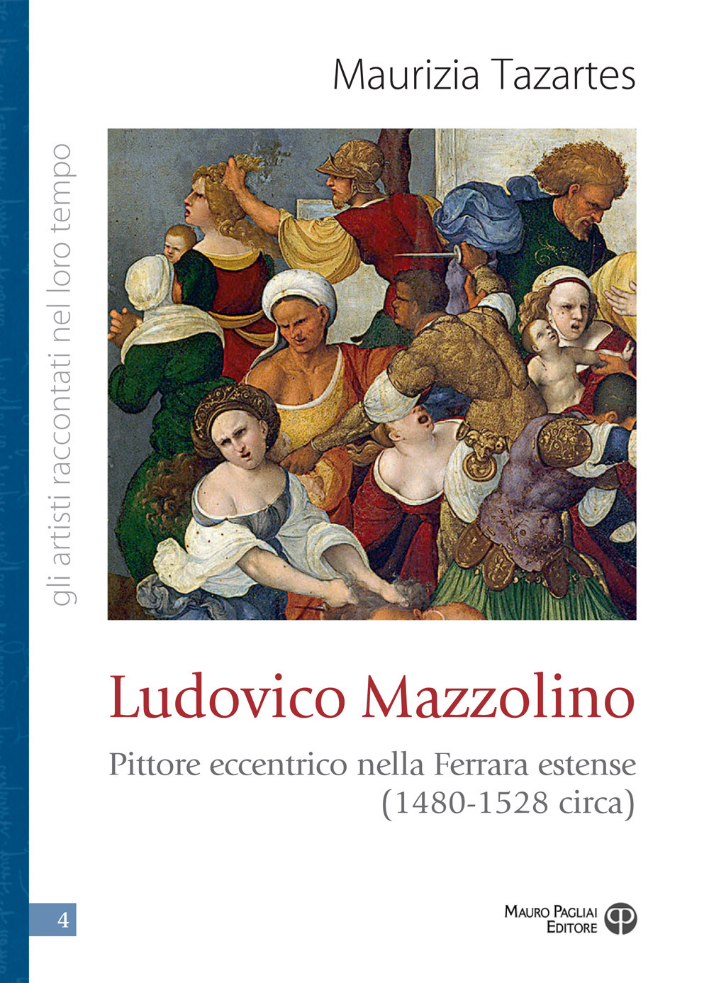 Ludovico Mazzolino. Pittore eccentrico nella Ferrara estense (1480-1528 circa)