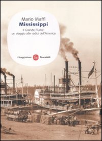 Mississippi. Il grande fiume: un viaggio alle fonti dell'America