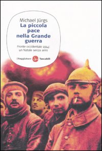 La piccola pace nella grande guerra. Fronte occidentale 1914: un Natale senza armi