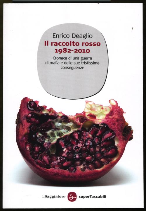 Il raccolto rosso 1982-2010. Cronaca di una guerra di mafia e delle sue tristissime conseguenze. Ediz. illustrata