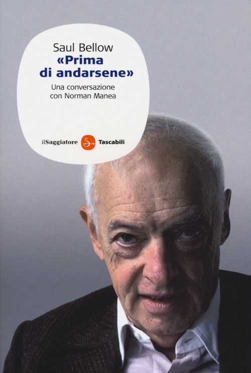 Saul Bellow. «Prima di andarsene». Una conversazione con Norman Manea