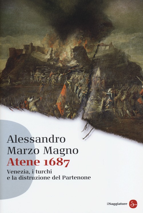 Atene 1687. Venezia, i turchi e la distruzione del Partenone