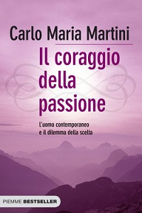 Il coraggio della passione. L'uomo contemporaneo e il dilemma della scelta