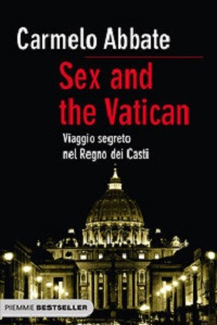 Sex and the Vatican. Viaggio segreto nel regno dei casti