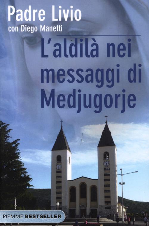 L'aldilà nei messaggi di Medjugorje. La Regina della Pace chiama l'umanità alla salvezza