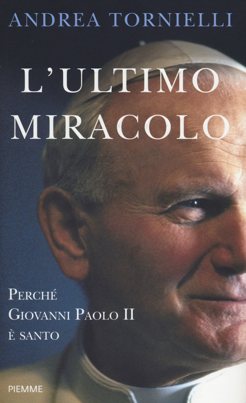 L'ultimo miracolo. Perché Giovanni Paolo II è santo