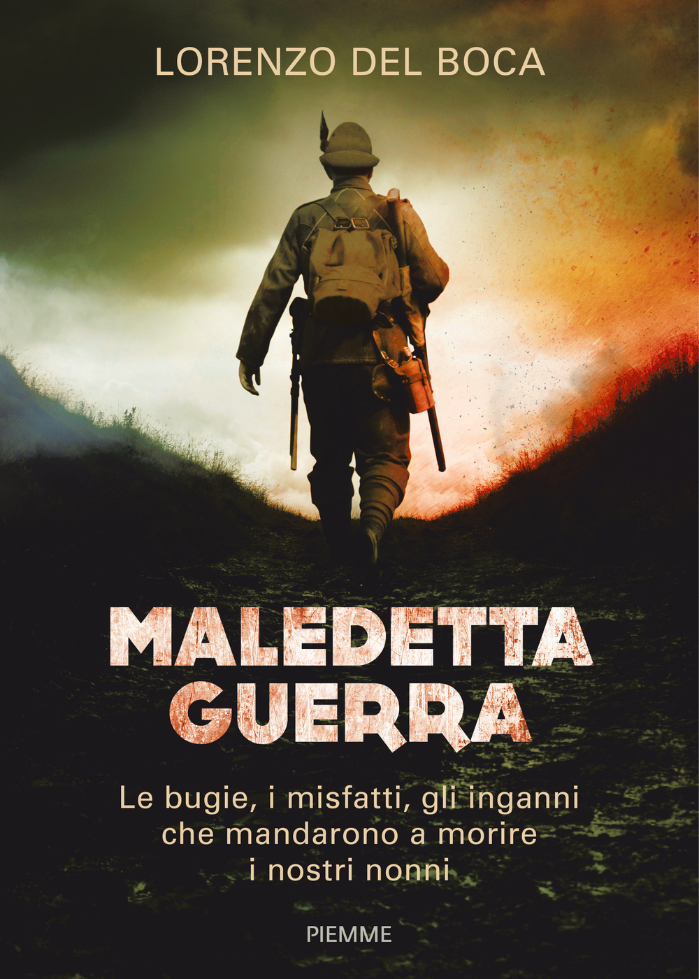 Maledetta guerra. Le bugie, i misfatti, gli inganni che mandarono a morire i nostri nonni