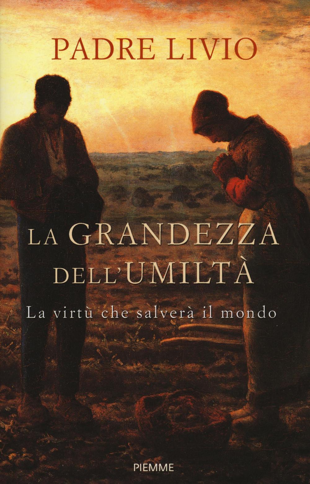 La grandezza dell'umiltà. La virtù che salverà il mondo