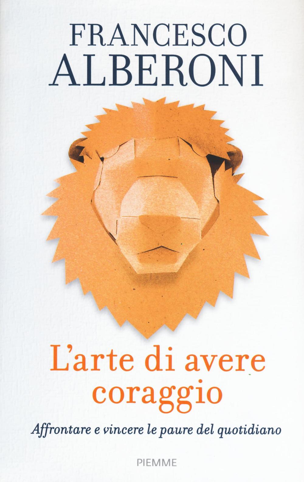 L'arte di avere coraggio. Affrontare e vincere le paure del quotidiano