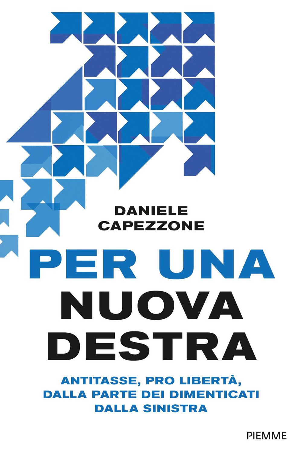 Per una nuova destra. Antitasse, pro libertà, dalla parte dei dimenticati dalla sinistra